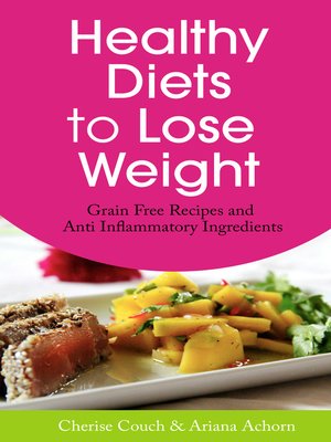 cover image of Healthy Diets to Lose Weight: Grain Free Recipes and Anti Inflammatory Ingredients